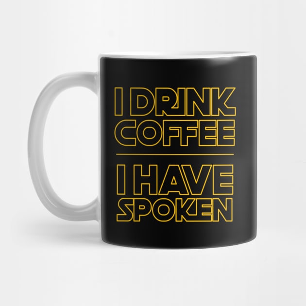 I Drink Coffee I Have Spoken by jplanet